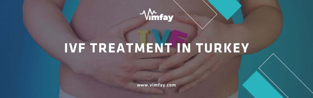 Ivf Treatment In Turkey Vimfay