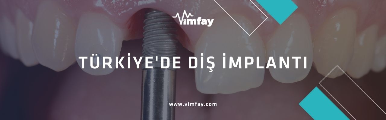 Türkiye'De Diş İmplantı Tedavisi Vimfay