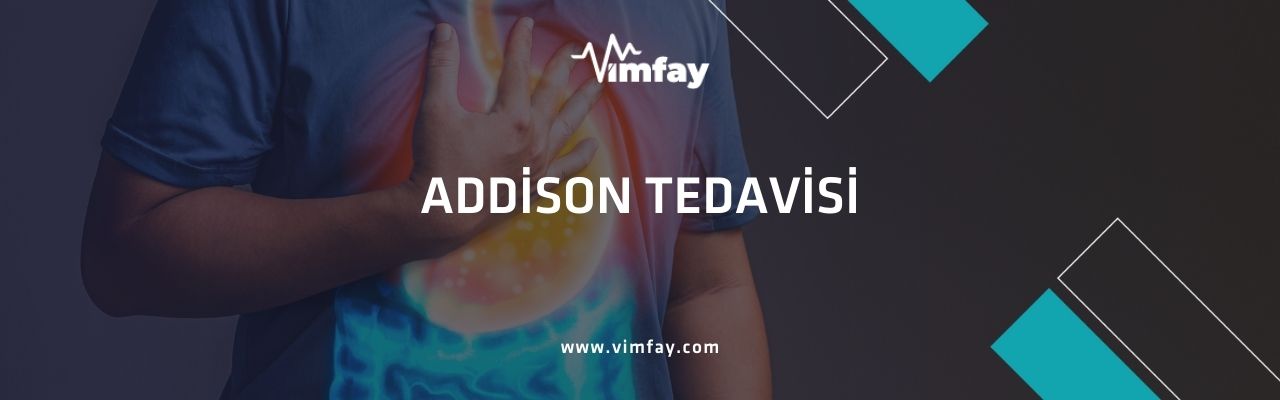 Addison Hastalığı Nedir, Belirtileri Ve Türkiye'De Addison Hastalığı Tedavisi Vimfay