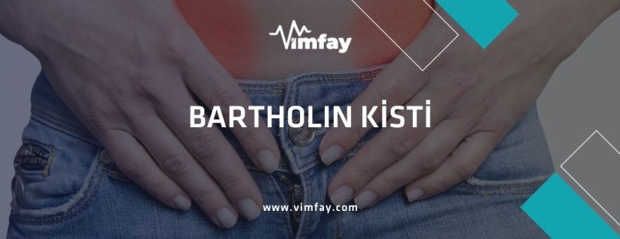 Bartholin Kisti, Belirtileri ve Türkiye'de Bartholin Kisti Tedavisi