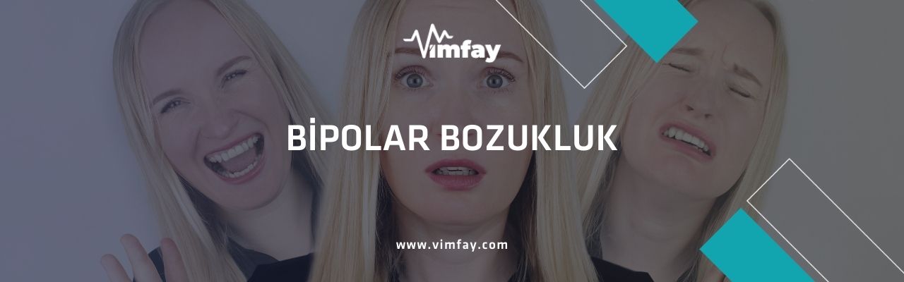 Bipolar Bozukluk Nedir, Belirtileri Ve Türkiye'De Bipolar Bozukluk Tedavisi Vimfay