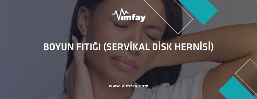 Boyun Fıtığı (Servikal Disk Hernisi) Vimfay