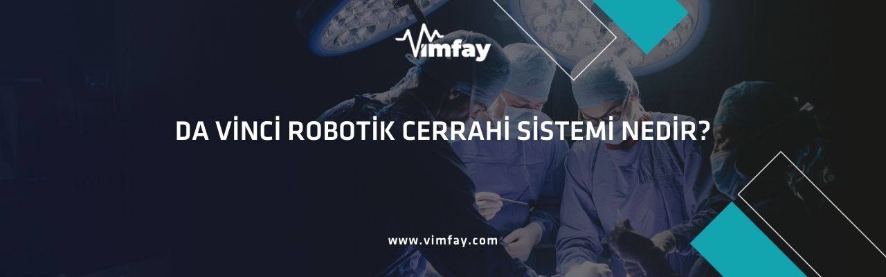 Da Vinci Robotik Cerrahi Sistemi Nedir?