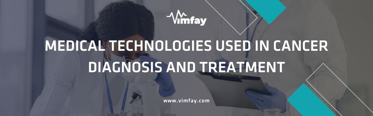 Medical Technologies Used In Cancer Diagnosis And Treatment