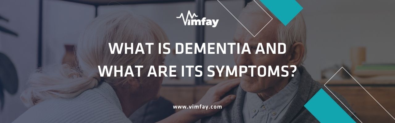 What Is Dementia And What Are Its Symptoms