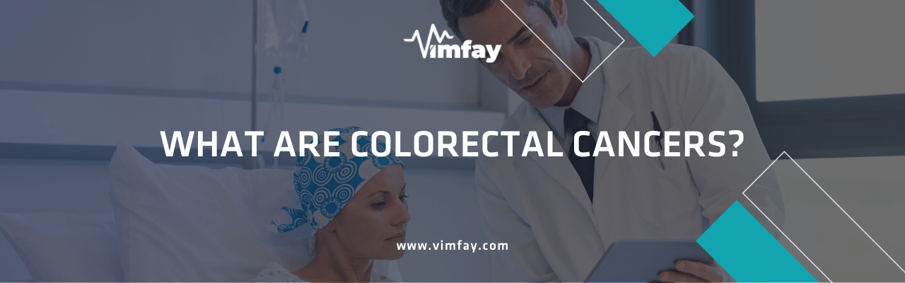 What Are Colorectal Cancers