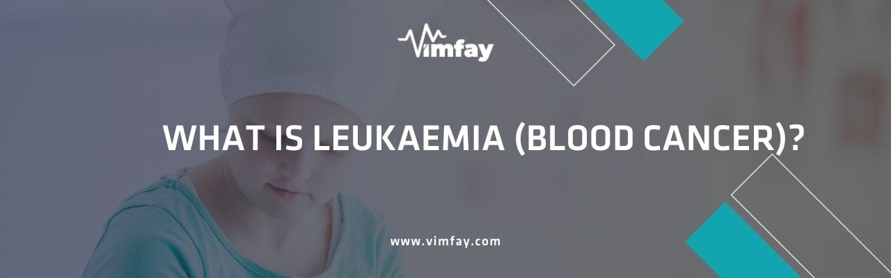 What Is Leukaemıa (Blood Cancer)