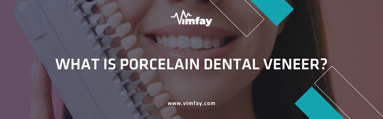 What Is Porcelaın Dental Veneer