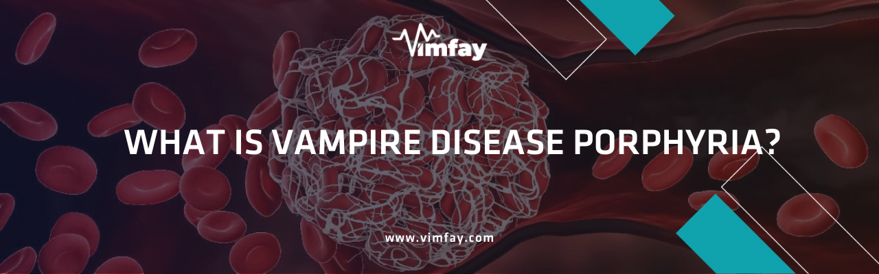 What Is Vampire Disease Porphyria