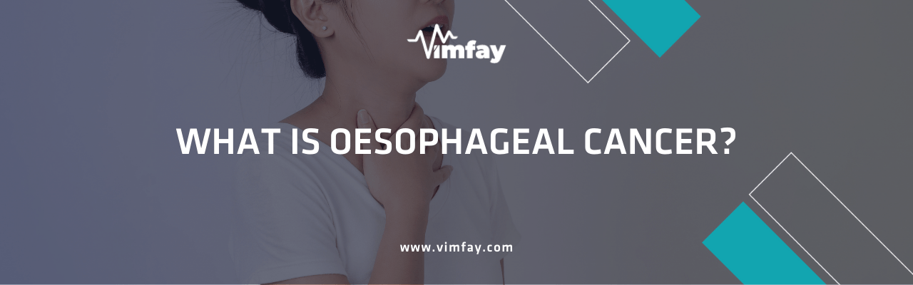 What Is Oesophageal Cancer